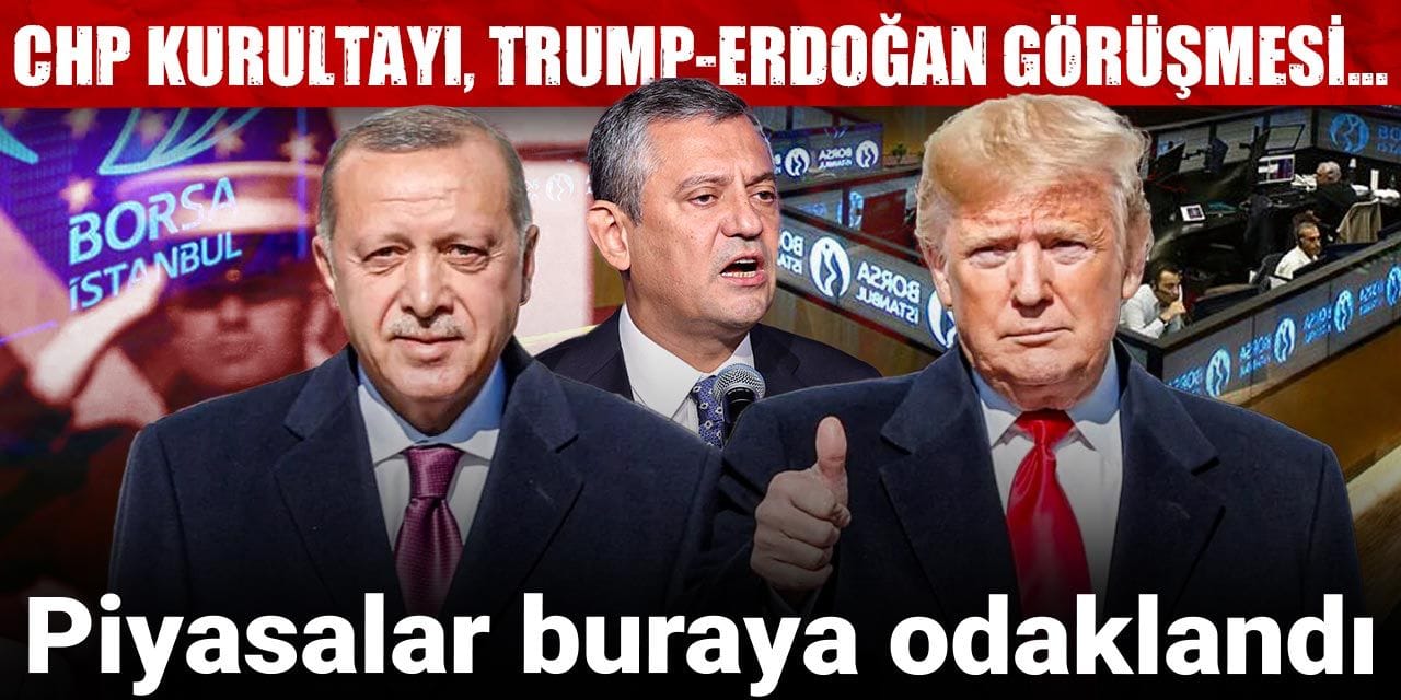 chp kurultayi trump erdogan gorusmesi piyasalar buraya odaklandi 8kqWLJMQ